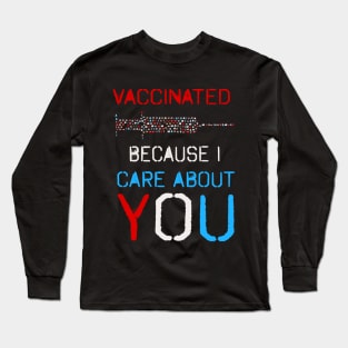 Vaccinated, because I care about you! Typography design! Long Sleeve T-Shirt